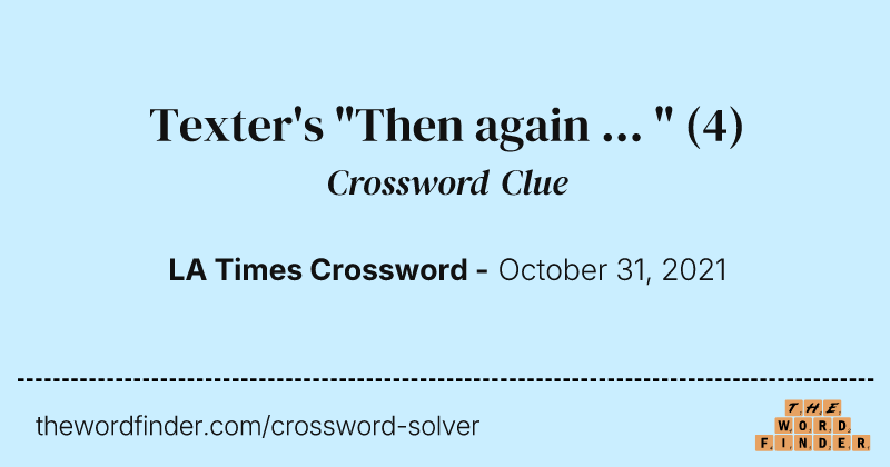 Texter's "Then again ... " crossword clue image