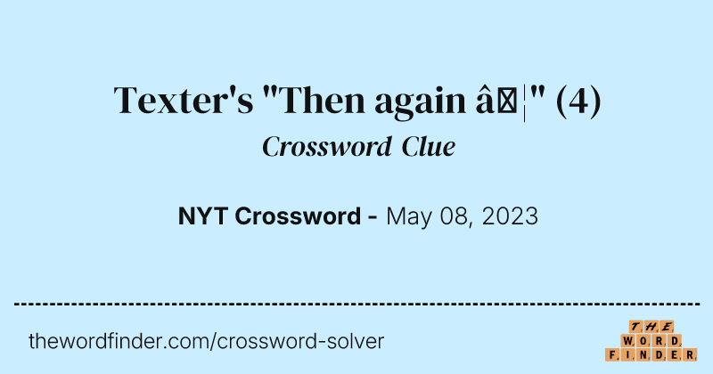 Texter's "Then again …" crossword clue image