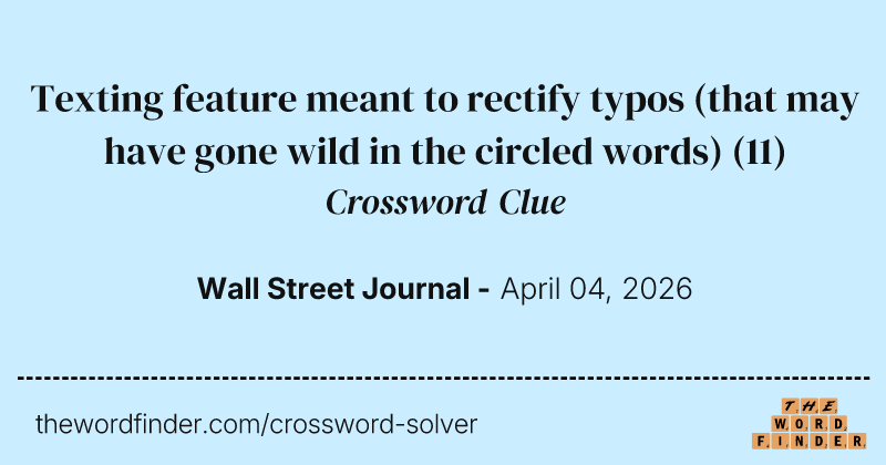 Texting feature meant to rectify typos (that may have gone wild in the circled words) crossword clue image
