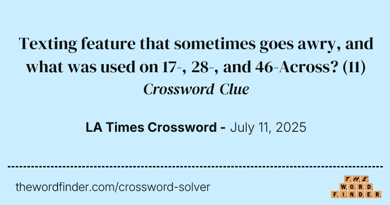 Texting feature that sometimes goes awry, and what was used on 17-, 28-, and 46-Across? crossword clue image
