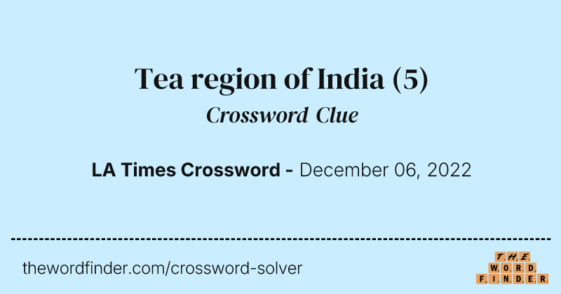 Tea region of India crossword clue image