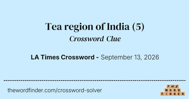 Tea region of India crossword clue image