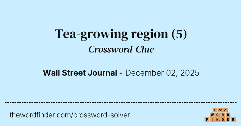 Tea-growing region crossword clue image