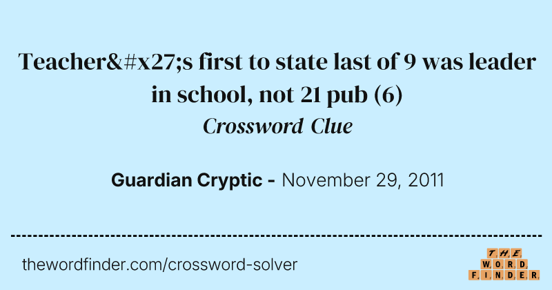 Teacher's first to state last of 9 was leader in school, not 21 pub crossword clue image