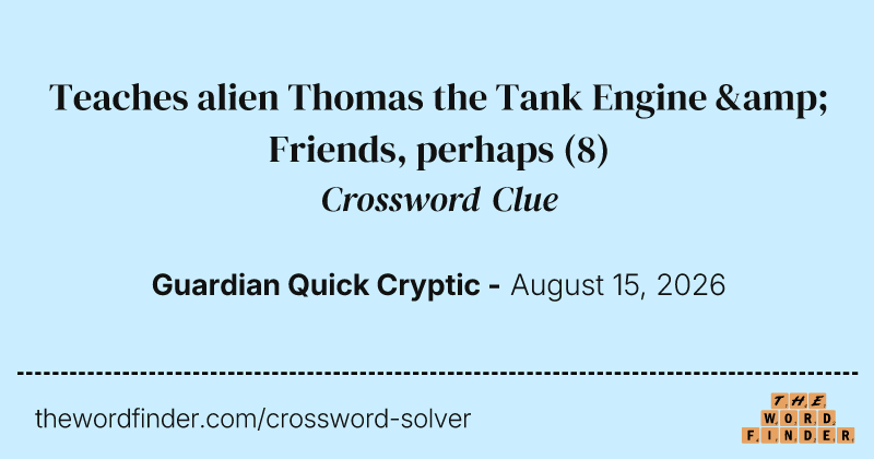 Teaches alien Thomas the Tank Engine & Friends, perhaps crossword clue image