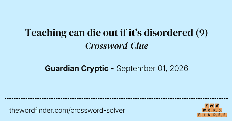 Teaching can die out if it’s disordered crossword clue image
