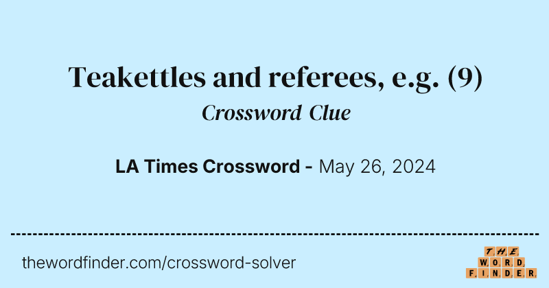 Teakettles and referees, e.g. crossword clue image