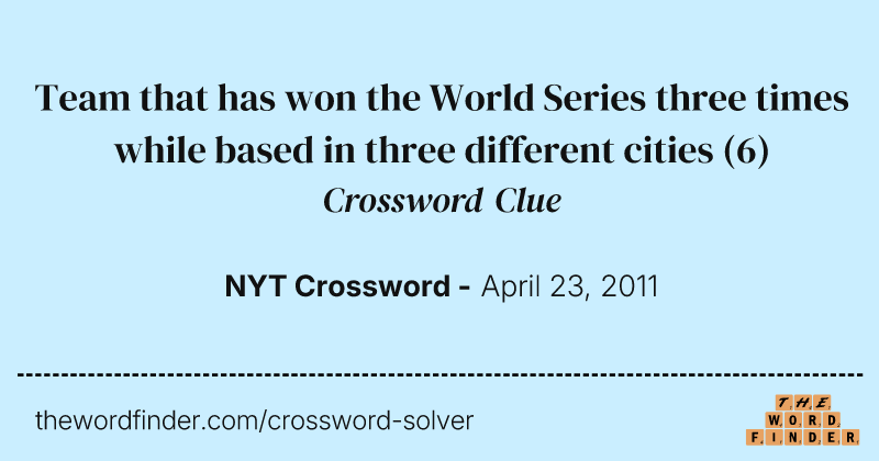 Team that has won the World Series three times while based in three different cities crossword clue image
