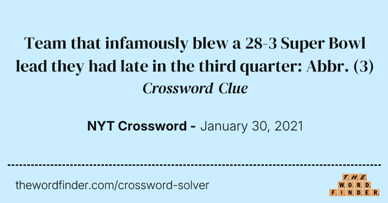 Team that infamously blew a 28-3 Super Bowl lead they had late in the third quarter: Abbr. crossword clue image