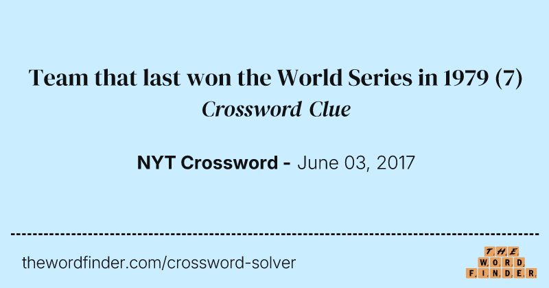 Team that last won the World Series in 1979 crossword clue image