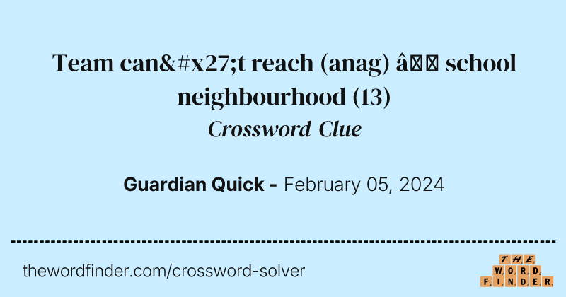 Team can't reach (anag) – school neighbourhood crossword clue image