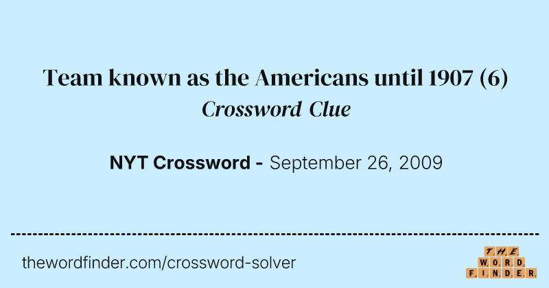 Team known as the Americans until 1907 crossword clue image