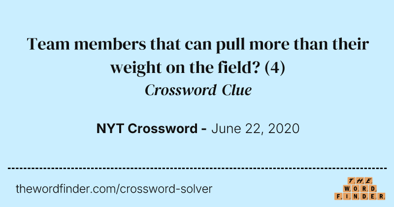 Team members that can pull more than their weight on the field? crossword clue image