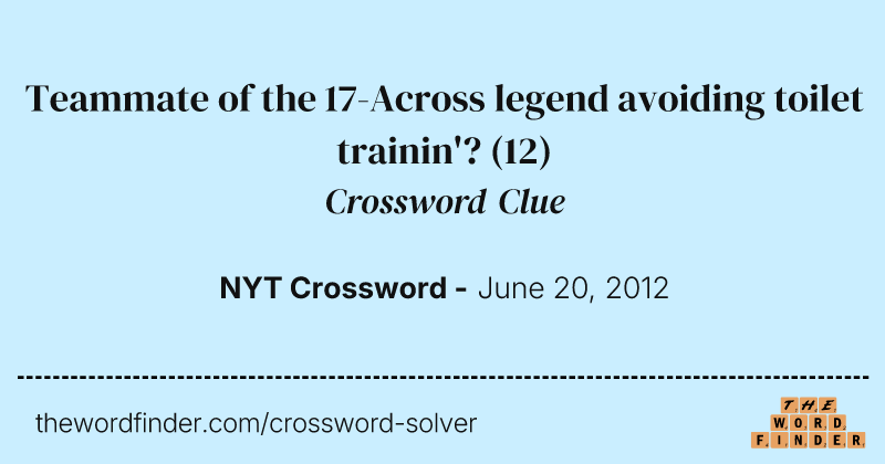 Teammate of the 17-Across legend avoiding toilet trainin'? crossword clue image