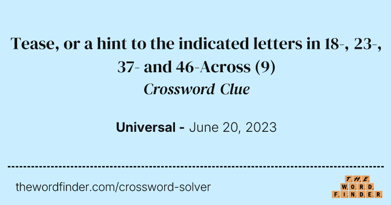Tease, or a hint to the indicated letters in 18-, 23-, 37- and 46-Across crossword clue image
