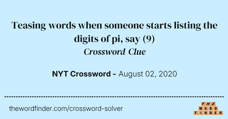 Teasing words when someone starts listing the digits of pi, say crossword clue image