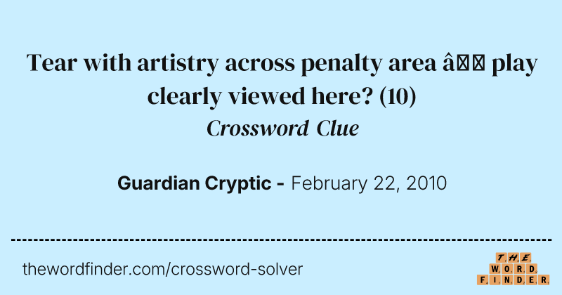 Tear with artistry across penalty area — play clearly viewed here? crossword clue image