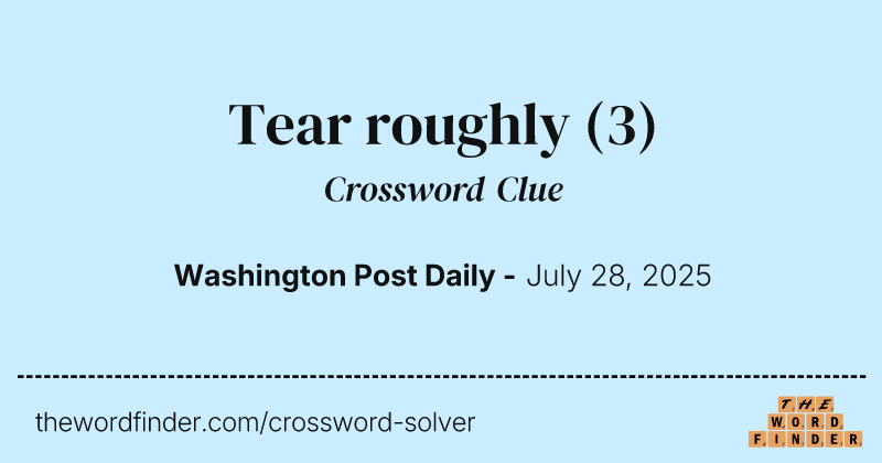Tear roughly crossword clue image