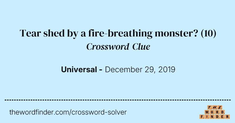 Tear shed by a fire-breathing monster? crossword clue image