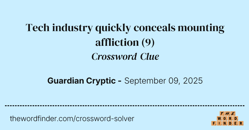 Tech industry quickly conceals mounting affliction crossword clue image