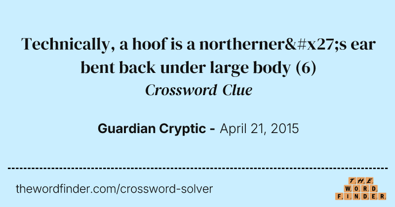 Technically, a hoof is a northerner's ear bent back under large body crossword clue image