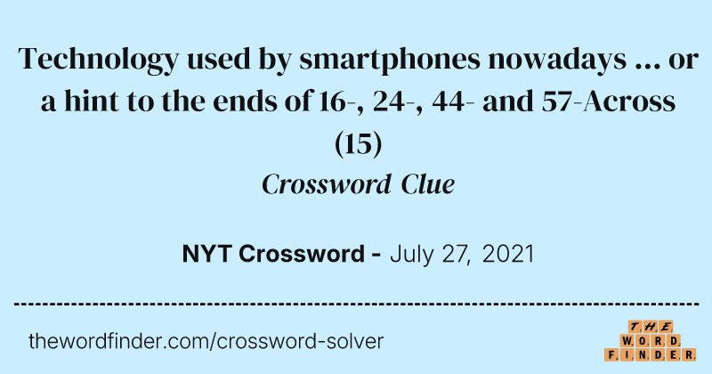 Technology used by smartphones nowadays ... or a hint to the ends of 16-, 24-, 44- and 57-Across crossword clue image