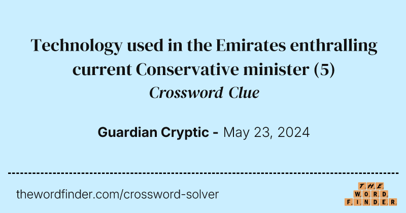 Technology used in the Emirates enthralling current Conservative minister crossword clue image