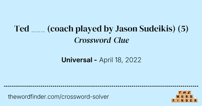 Ted ___ (coach played by Jason Sudeikis) crossword clue image