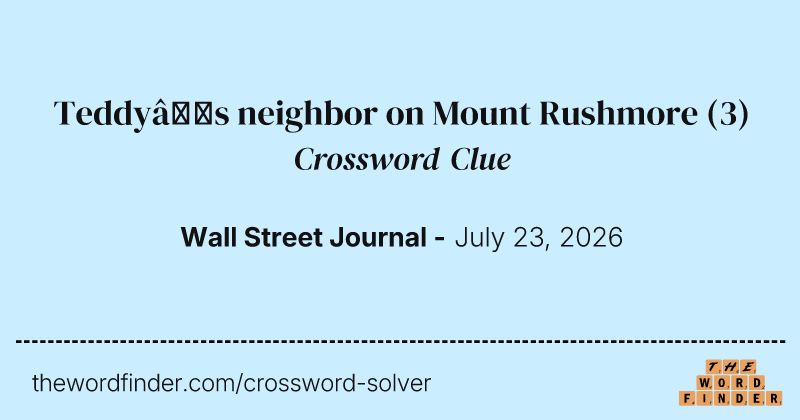 Teddy’s neighbor on Mount Rushmore crossword clue image