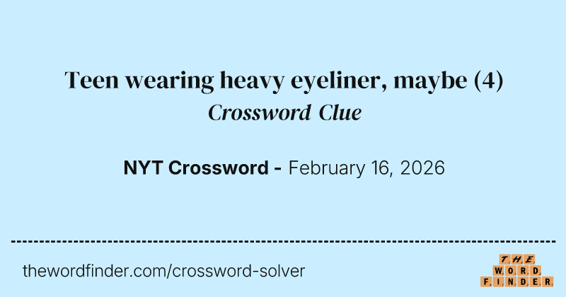Teen wearing heavy eyeliner, maybe crossword clue image