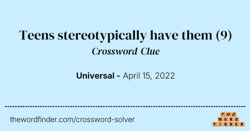 Teens stereotypically have them crossword clue image