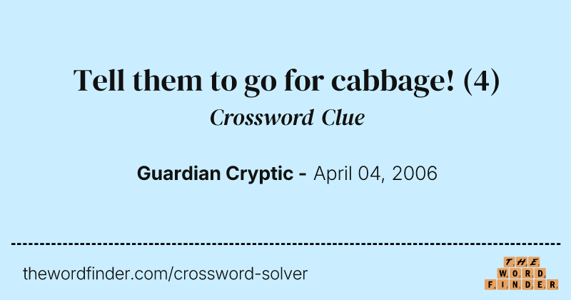 Tell them to go for cabbage! crossword clue image