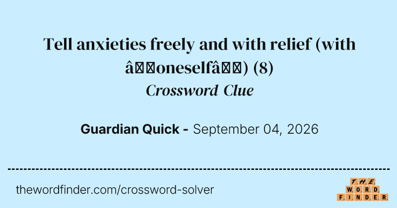 Tell anxieties freely and with relief (with ‘oneself’) crossword clue image