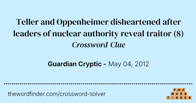 Teller and Oppenheimer disheartened after leaders of nuclear authority reveal traitor crossword clue image