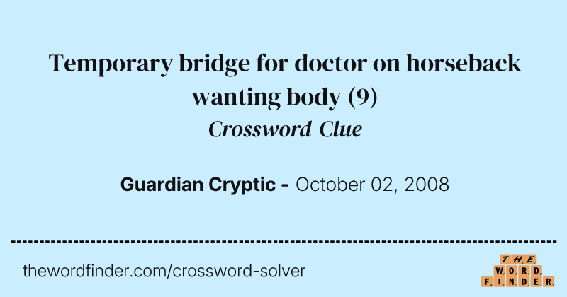 Temporary bridge for doctor on horseback wanting body crossword clue image