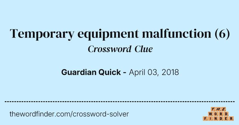 Temporary equipment malfunction crossword clue image