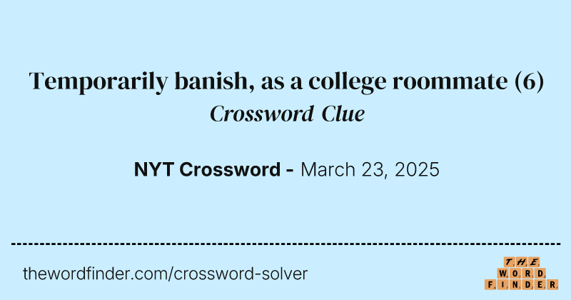 Temporarily banish, as a college roommate crossword clue image