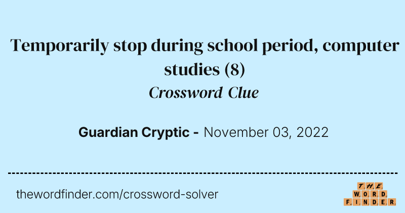 Temporarily stop during school period, computer studies crossword clue image