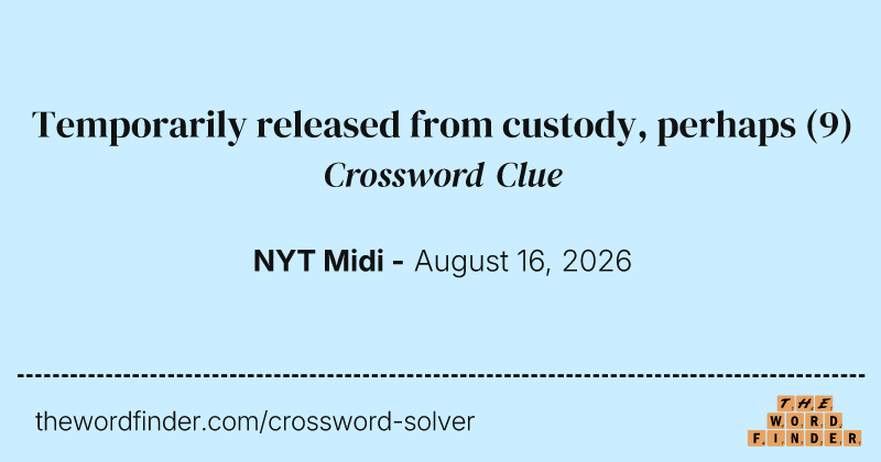 Temporarily released from custody, perhaps crossword clue image