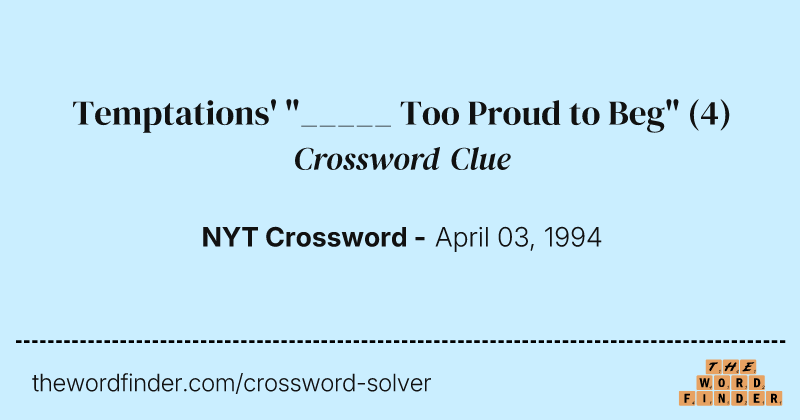 Temptations' "_____ Too Proud to Beg" crossword clue image