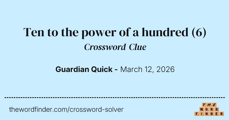 Ten to the power of a hundred crossword clue image