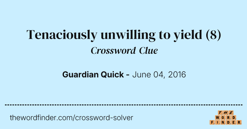 Tenaciously unwilling to yield crossword clue image