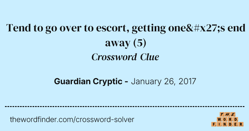 Tend to go over to escort, getting one's end away crossword clue image
