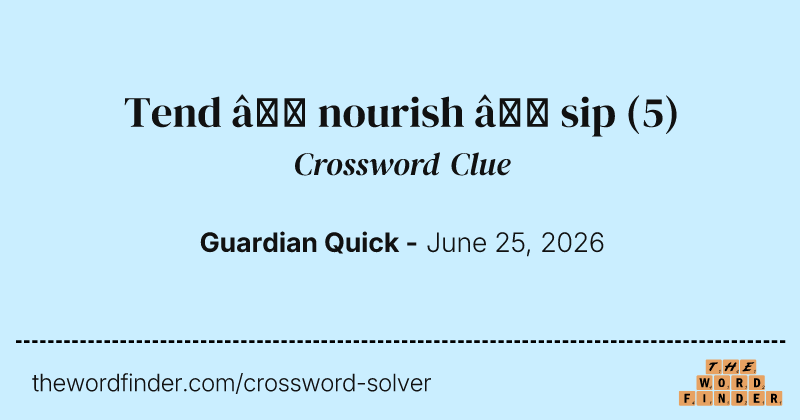 Tend – nourish – sip crossword clue image