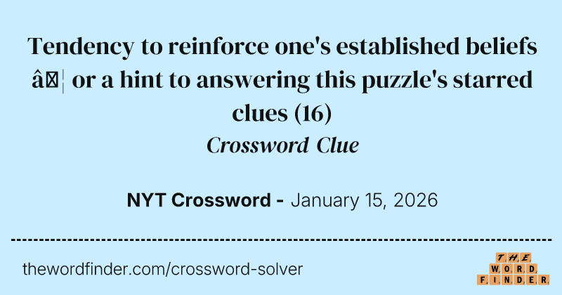 Tendency to reinforce one's established beliefs … or a hint to answering this puzzle's starred clues crossword clue image