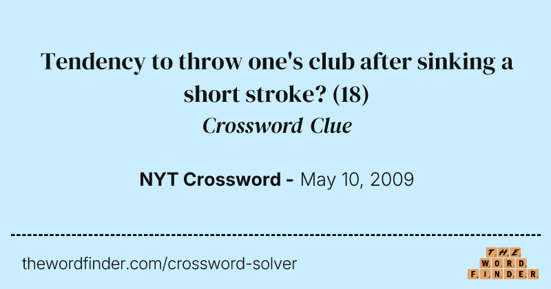 Tendency to throw one's club after sinking a short stroke? crossword clue image