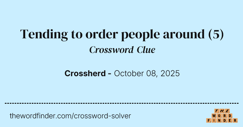 Tending to order people around crossword clue image