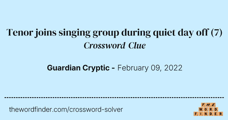 Tenor joins singing group during quiet day off crossword clue image