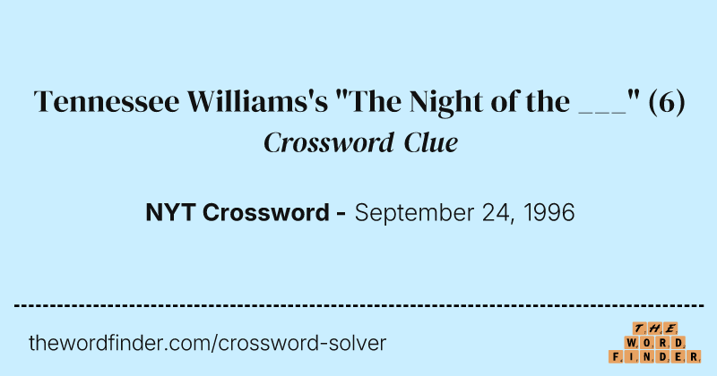 Tennessee Williams's "The Night of the ___" crossword clue image