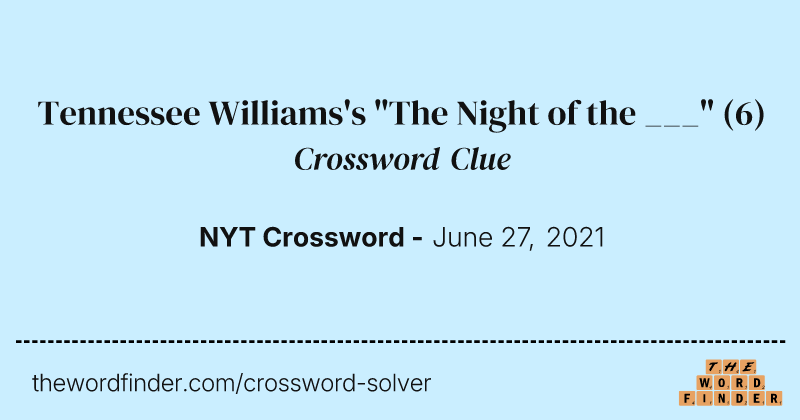 Tennessee Williams's "The Night of the ___" crossword clue image
